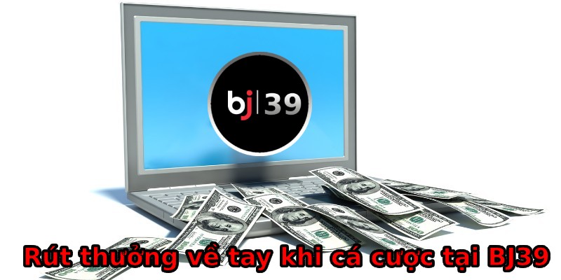 Rút thưởng về tay nhanh chóng cùng trang chủ bj39