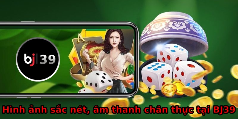 Hình ảnh sắc nét cùng âm thanh chân thực